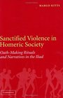 Sanctified Violence in Homeric Society OathMaking Rituals in the Iliad