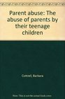 Parent abuse The abuse of parents by their teenage children