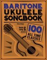 Baritone Ukulele Songbook 100 All Time Classics