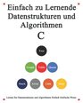 Einfach zu lernende Datenstrukturen und Algorithmen C Lernen Sie Datenstrukturen und Algorithmen einfach und interessant auf grafische Weise