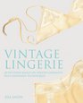 Vintage Lingerie 30 Patterns Based on Period Garments Plus Finishing Techniques