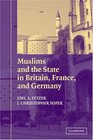 Muslims and the State in Britain France and Germany