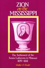 Zion on the Mississippi: The Settlement of the Saxon Lutherans in Missouri, 1839-1841