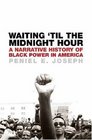 Waiting 'Til the Midnight Hour A Narrative History of Black Power in America