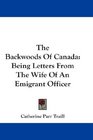 The Backwoods Of Canada Being Letters From The Wife Of An Emigrant Officer