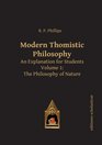 Modern Thomistic Philosophy An Explanation for Students The Philosophy of Nature