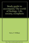 Study guide to accompany The world of biology Life society ecosphere