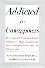 Addicted to Unhappiness  Free yourself from moods and behaviors that undermine relationships work and the life you want