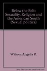 Below the Belt Sexuality Religion and the American South