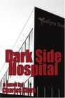 Dark Side Hospital a novel