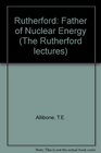 Rutherford the father of nuclear energy