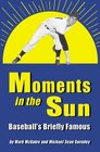 Moments in the Sun Baseball's Briefly Famous
