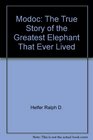 Modoc The True Story of the Greatest Elephant That Ever Lived