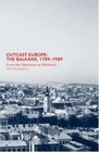 Outcast Europe The Balkans 17891989 From the Ottomans to Milosevic