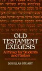 Old Testament Exegesis A Primer for Students and Pastors