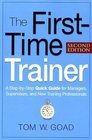 The First-Time Trainer: A Step-by-Step Quick Guide for Managers, Supervisors, and New Training Professionals