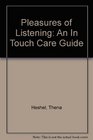 Pleasures of Listening An In Touch Care Guide