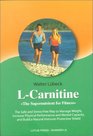 LCarnitine The Supernutrient for Fitness The Safe and StressFree Way to Manage Weight Increase Physical Performance and Mental Capacity and Build a Natural ImmuneProtective Shield