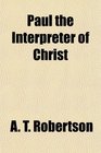 Paul the Interpreter of Christ
