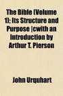 The Bible  Its Structure and Purpose cwith an Introduction by Arthur T Pierson