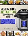 LECTIN FREE INSTANT POT COOKBOOK 2018 Easy Delicious and Budget Friendly Lectin Free Instant Pot Recipes For Healthy Living