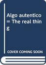 Algo autntico  The real thing