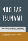 Nuclear Tsunami The Japanese Government and America's Role in the Fukushima Disaster