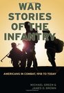 War Stories of the Infantry Americans in Combat 1918 to Today