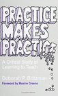 Practice Makes Practice A Critical Study of Learning to Teach