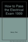 How to Pass the Electrical Exam 1999