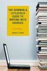 The Rowman  Littlefield Guide to Writing With Sources