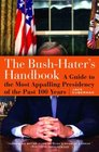 The Bush  Haters Handbook A Guide to the Most Appalling Presidency of the Past 100 Years