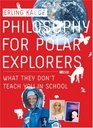 Philosophy for Polar Explorers What They Don't Teach You In School