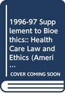 199697 Supplement to Bioethics Health Care Law and Ethics