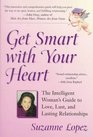 Get Smart With Your Heart: The Intelligent Woman's Guide to Love, Lust, and Lasting Relationships