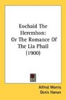 Eochaid The Heremhon Or The Romance Of The Lia Phail