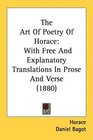 The Art Of Poetry Of Horace With Free And Explanatory Translations In Prose And Verse
