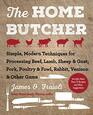 The Home Butcher Simple Modern Techniques for Processing Beef Lamb Sheep  Goat Pork Poultry  Fowl Rabbit Venison  Other Game