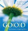 To Feel Good: The Science and Spirit of Bliss