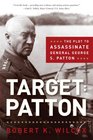 Target Patton The Plot to Assassinate General George S Patton
