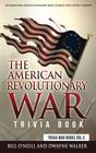 The American Revolutionary War Trivia Book Interesting Revolutionary War Stories You Didn't Know