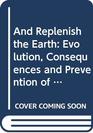 And replenish the earth The evolution consequences and prevention of overpopulation