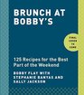 Brunch at Bobby's 125 Recipes for the Best Part of the Weekend