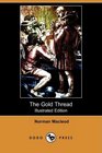 The Gold Thread (Illustrated Edition) (Dodo Press)