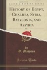 History of Egypt Vol 2 of 8 Chaldea Syria Babylonia and Assyria