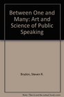 Between One and Many The Art and Science of Public Speaking