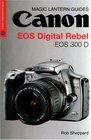 Magic Lantern Guides: Canon EOS Digital Rebel  EOS 300 D (A Lark Photography Book)