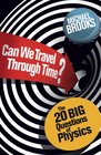 Can We Travel Through Time Big Questions in Physics