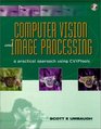 Computer Vision and Image Processing A Practical Approach Using CVIPTools