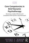 Core Competencies in Brief Dynamic Psychotherapy Becoming a Highly Effective and Competent Brief Dynamic Psychotherapist